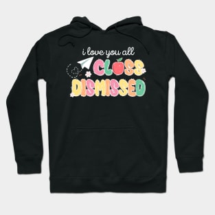 I Love You All Class Dismissed Hoodie